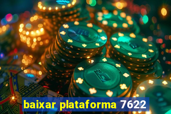 baixar plataforma 7622